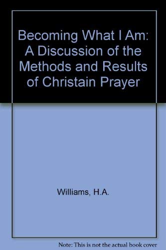 9780232519525: Becoming What I Am: A Discussion of the Methods and Results of Christain Prayer
