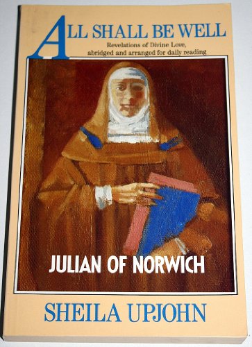 Beispielbild fr All Shall Be Well: Julian of Norwich. Revelations of Divine Love, abridged and arranged for daily reading. zum Verkauf von WorldofBooks