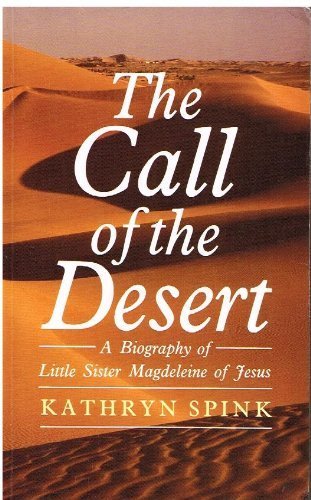 The Call of the Desert: A Biography of Little Sister Magdeleine of Jesus (9780232519730) by Spink, Kathryn