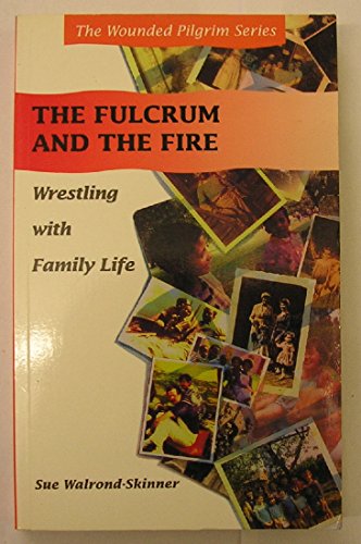 9780232519846: The Fulcrum and the Fire: Wrestling with Family Life (The Wounded Pilgrim)