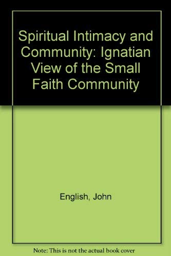 Spiritual Intimacy and Community: An Ignation View of the Small Faith Community (9780232519921) by English, John