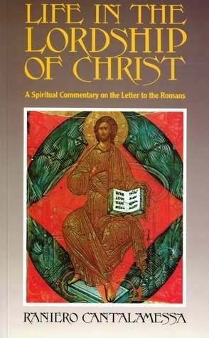 Beispielbild fr Life in the Lordship of Christ: Spiritual Commentary on the Letter to the Romans zum Verkauf von WorldofBooks