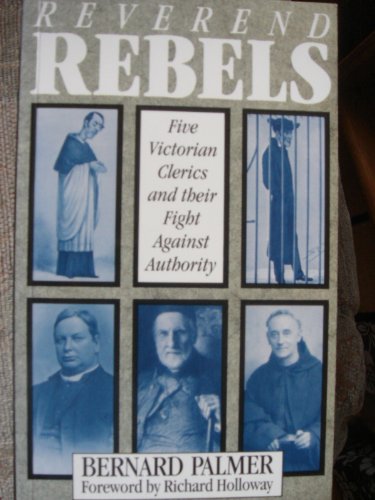 Beispielbild fr Reverend Rebels: Five Victorian Clerics and Their Fight Against Authority zum Verkauf von WorldofBooks