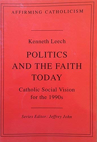 Beispielbild fr Politics and the Faith Today: Catholic Social Vision for the 1990s (Affirming Catholicism) (Affirming Catholicism S.) zum Verkauf von WorldofBooks