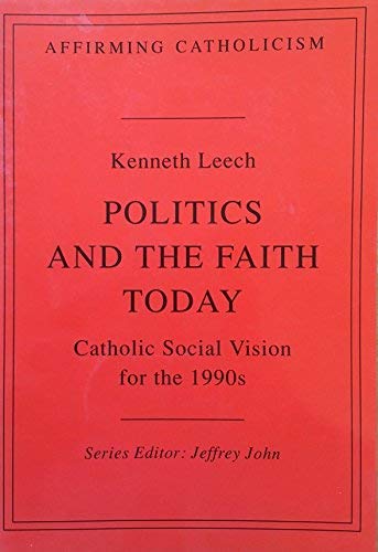 Stock image for Politics and the Faith Today: Catholic Social Vision for the 1990s (Affirming Catholicism) (Affirming Catholicism S.) for sale by WorldofBooks