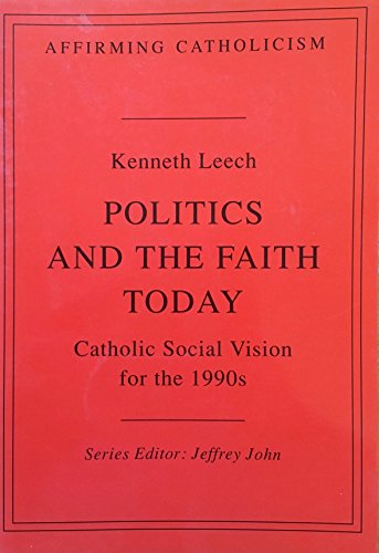 Stock image for Politics and the Faith Today: Catholic Social Vision for the 1990s (Affirming Catholicism) (Affirming Catholicism S.) for sale by WorldofBooks