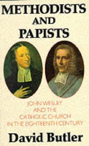 Methodists and papists: John Wesley and the Catholic Church in the eighteenth century (9780232521108) by David Butler