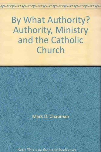 By What Authority? Authority, Ministry and the Catholic Church. ( Affirming Catholicism Series).