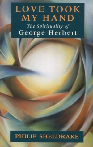 Beispielbild fr Love Took My Hand: The Spirituality of George Herbert zum Verkauf von WorldofBooks
