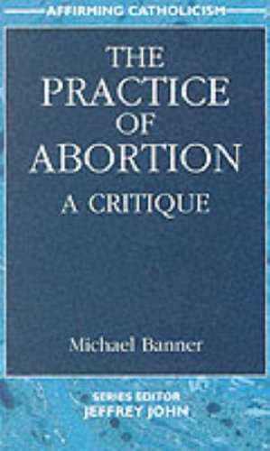Imagen de archivo de The Practice of Abortion: A Critique (Affirming Catholicism S.) a la venta por Harry Righton