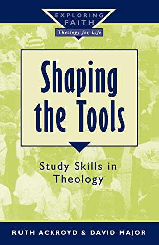 Imagen de archivo de Shaping the Tools: Study Skills in Theology (Exploring Faith) a la venta por WorldofBooks