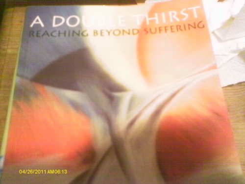 Imagen de archivo de A Double Thirst: Reaching Beyond Suffering a la venta por Wonder Book