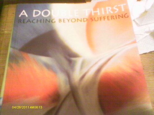 Stock image for A Double Thirst: Reaching Beyond Suffering for sale by Wonder Book