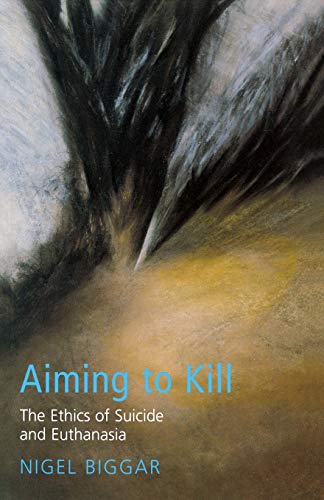 Stock image for Aiming to Kill : The Ethics of Euthanasia and Assisted Suicide for sale by Better World Books Ltd