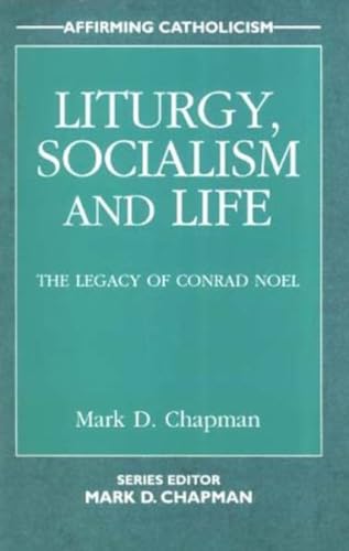 9780232524178: Liturgy, Socialism and Life: The Legacy of Conrad Noel: 4 (Affirming Catholicism)