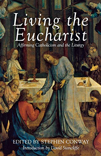 Imagen de archivo de Living the Eucharist: Affirming Catholicism and the Liturgy a la venta por Anybook.com