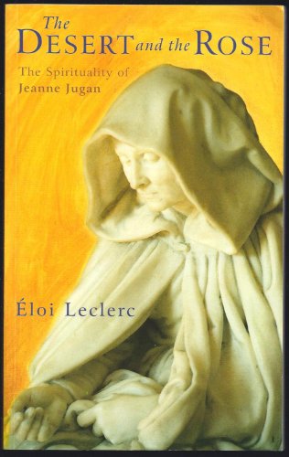 Stock image for The Desert and the Rose: The Spirituality of Jeanne Jugan by Leclerc, Eloi (2002) Paperback for sale by Gulf Coast Books