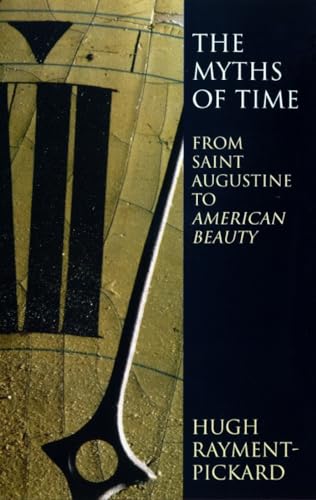 Imagen de archivo de The Myths of Time: From St. Augustine to American Beauty a la venta por WorldofBooks