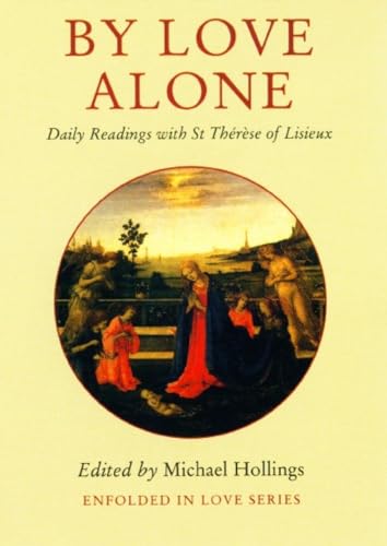 Stock image for By Love Alone: Daily Readings with St Therese of Lisieux (Enfolded in Love) for sale by WorldofBooks