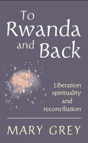 Beispielbild fr To Rwanda and Back: Liberation Spirituality and Reconciliation zum Verkauf von WorldofBooks