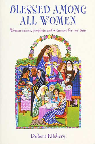 Stock image for Blessed Among All Women: Women Saints, Prophets, and Witnesses for Our Time for sale by WorldofBooks