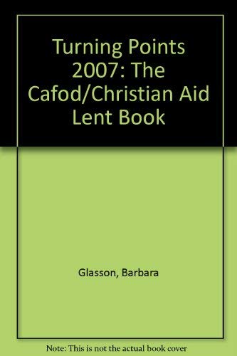 Beispielbild fr Turning Points 2007: The Cafod/Christian Aid Lent Book (Turning Points: The Cafod/Christian Aid Lent Book) zum Verkauf von Reuseabook