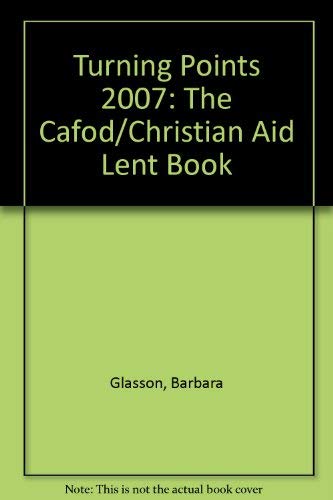 Stock image for Turning Points 2007: The Cafod/Christian Aid Lent Book (Turning Points: The Cafod/Christian Aid Lent Book) for sale by Reuseabook