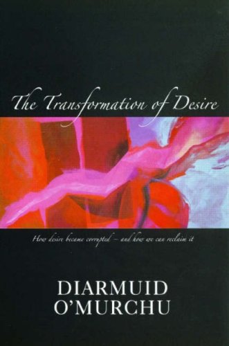 Imagen de archivo de The Transformation of Desire: How Desire Became Corrupted - And Ow We Can Rediscover and Reclaimt it a la venta por WorldofBooks
