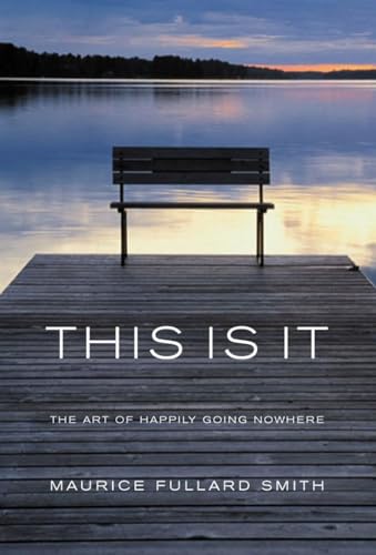Stock image for This is it: The Art of Happliy Going Nowhere for sale by WorldofBooks