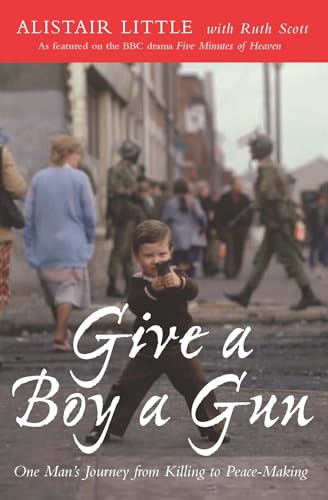 9780232527636: Give a Boy a Gun: One Man's Journey from Killing to Peace-Making
