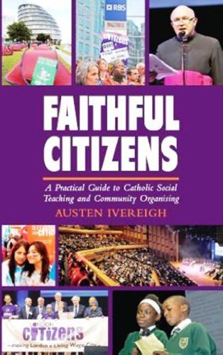 Faithful Citizens: a Practical Guide to Catholic Social Teaching and Community Organising (9780232527896) by Austen Ivereigh