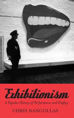Stock image for Exhibitionism The Biography: A Popular History of Performance and Display for sale by WorldofBooks