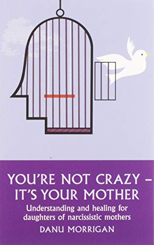 9780232529296: You're Not Crazy - It's Your Mother!: Understanding and healing for daughters of narcissistic mothers