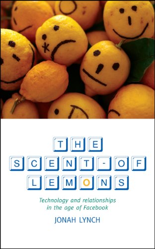 Beispielbild fr The Scent of Lemons: Technology and Relationships in the Age of Facebook zum Verkauf von WorldofBooks