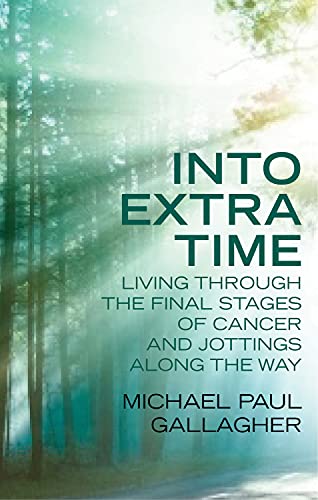 Beispielbild fr Into Extra Time: Living Through the Final Stages of Cancer and Jottings Along the Way zum Verkauf von WorldofBooks