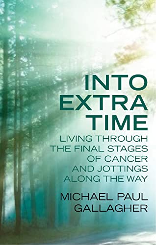 Imagen de archivo de Into Extra Time: Living Through the Final Stages of Cancer and Jottings Along the Way a la venta por AwesomeBooks