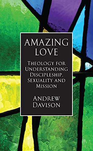 Stock image for Amazing Love: Theology for Understanding Discipleship, Sexuality and Mission for sale by MusicMagpie