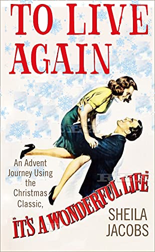 Beispielbild fr To Live Again: An Advent Journey using the Christmas Classic, It's a Wonderful Life zum Verkauf von Wonder Book