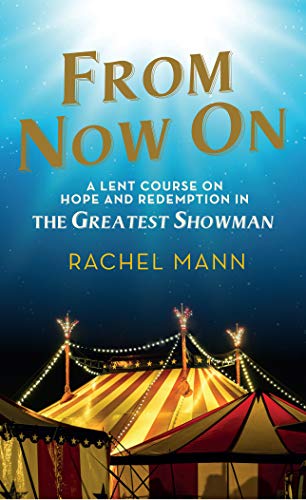 9780232533927: From Now on: A Lent Course on Hope and Redemption in the Greatest Showman