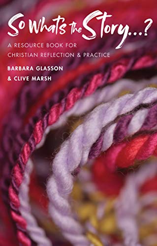 Imagen de archivo de So What's The Story?: A resource book for Christian reflection and practice a la venta por WorldofBooks