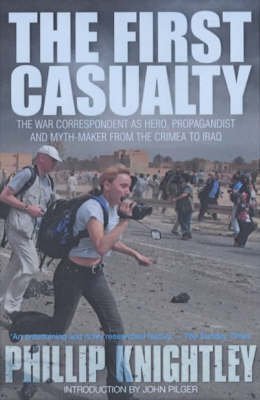Beispielbild fr The First Casualty: The War Correspondent as Hero, Propagandist, and Myth-Maker from the Crimea to the Gulf War II zum Verkauf von WorldofBooks
