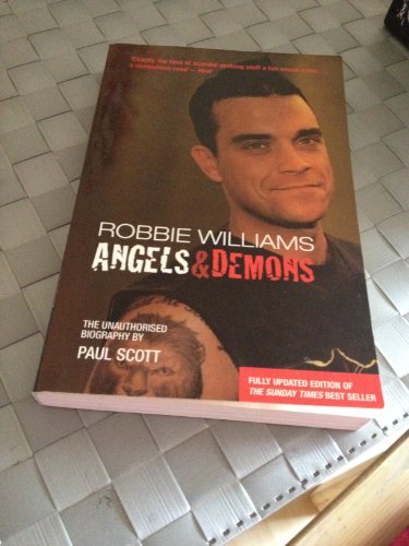 Robbie Williams: Angels & Demons: The Unauthorized Biography - Scott, Paul