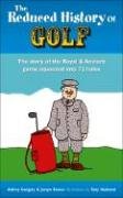 Stock image for The Reduced History of Golf: The Story of the Royal and Ancient Game Squeezed into 72 Holes for sale by WorldofBooks