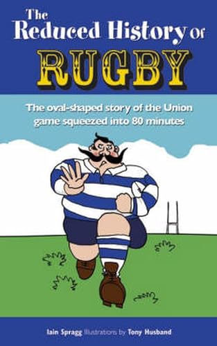 Stock image for The Reduced History of Rugby: The Oval-shaped Story of the Union Game Squeezed into 80 Minutes for sale by WorldofBooks