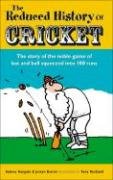 Beispielbild fr The Reduced History of Cricket: The Story of the Noble Game of Bat and Ball Squeezed into 100 Runs zum Verkauf von AwesomeBooks
