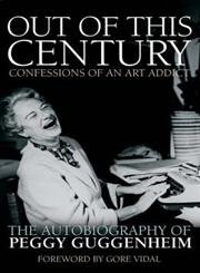 Beispielbild fr Out of This Century: confessions on an art addict zum Verkauf von WorldofBooks