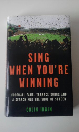 Beispielbild fr Sing When You're Winning: Football Fans, Terrace Songs and a Search for the Soul of Soccer zum Verkauf von WorldofBooks