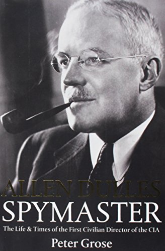 9780233001890: Allen Dulles: Spymaster: The Life and Times of the First Civilian Director of the CIA