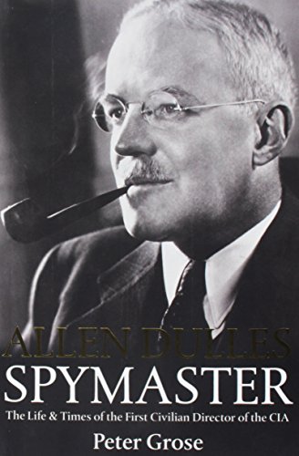 Stock image for Allen Dulles: Spymaster: The Life and Times of the First Civilian Director of the CIA for sale by ThriftBooks-Dallas