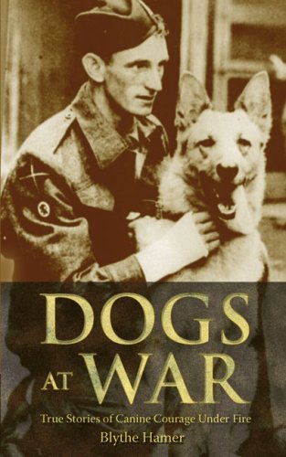 Stock image for Dogs at War: True Stories of Canine Courage Under Fire for sale by WorldofBooks